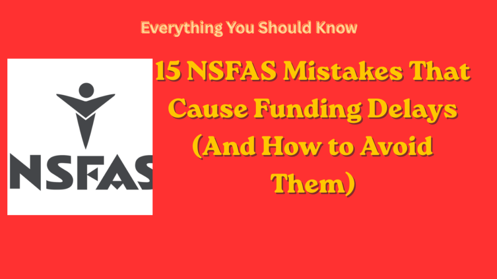 15 NSFAS Mistakes That Cause Funding Delays (And How to Avoid Them)