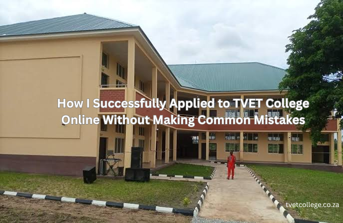 How I Successfully Applied to TVET College Online Without Making Common Mistakes
