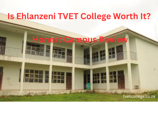 Is Ehlanzeni TVET College Worth It? Honest Campus Review